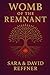 Womb of the Remnant by Sara Reffner