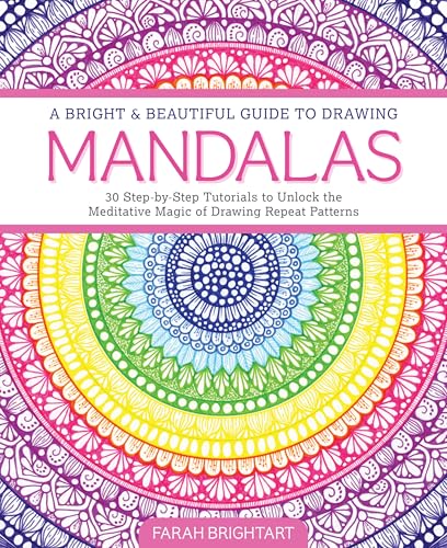 A Bright & Beautiful Guide to Drawing Mandalas: 30 Step-by-Step Tutorials to Unlock the Meditative Magic of Drawing Repeat Patterns (Paperback)