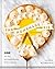 The Homemade Pie Cookbook: 100 Pie, Tart, and Galette Recipes for Every Season (Easy-to-follow, delicious recipes for home, holidays, entertaining and more)