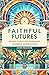 Faithful Futures by Josh Packard