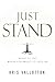 Just Stand: What to Do When You Want to Give Up
