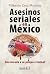 Asesinos seriales en México...
