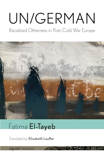 Un/German: Racialized Otherness in Post–Cold War Europe (signale|TRANSFER: German Thought in Translation)