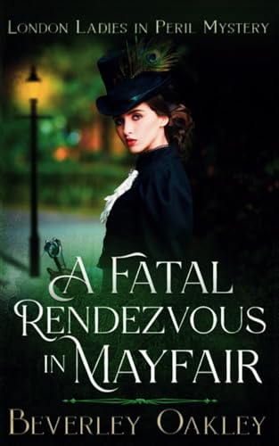 A Fatal Rendezvous in Mayfair (London Ladies in Peril Mystery #1)