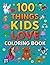 100 THINGS KIDS LOVE COLORI...