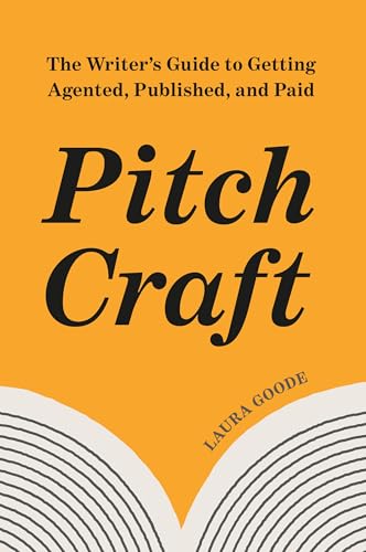 Pitch Craft: The Writer's Guide to Getting Agented, Published, and Paid (Paperback)