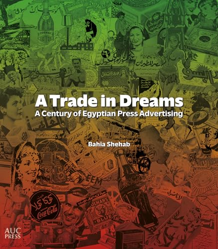 A Trade in Dreams: A Century of Egyptian Print Advertising (Paperback)