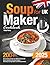The Soup Maker Cookbook for Beginners UK by Viola Perry