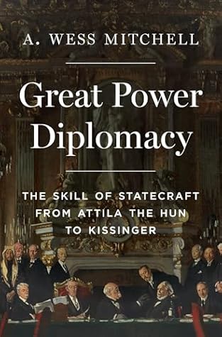 Great Power Diplomacy: The Skill of Statecraft from Attila the Hun to Kissinger
