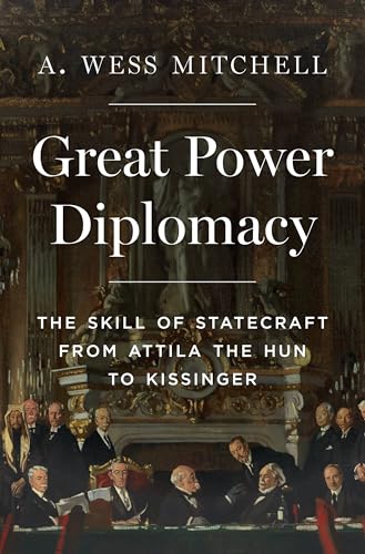 Great Power Diplomacy: The Skill of Statecraft from Attila the Hun to Kissinger (Hardcover)