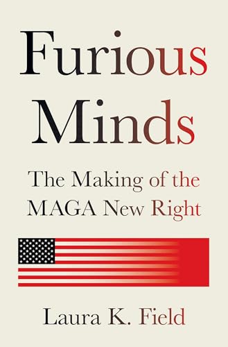 Furious Minds: The Making of the MAGA New Right (Hardcover)