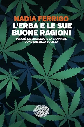 L'erba e le sue buone ragioni: Perché liberalizzare la cannabis conviene alla società (Italian Edition)