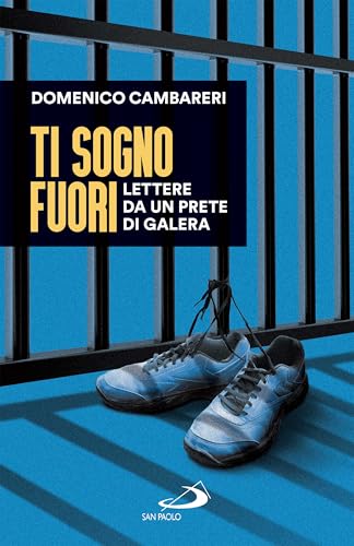 Ti sogno fuori: Lettere da un prete di galera (Italian Edition)