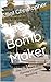 The Bomb Maker: The True St...