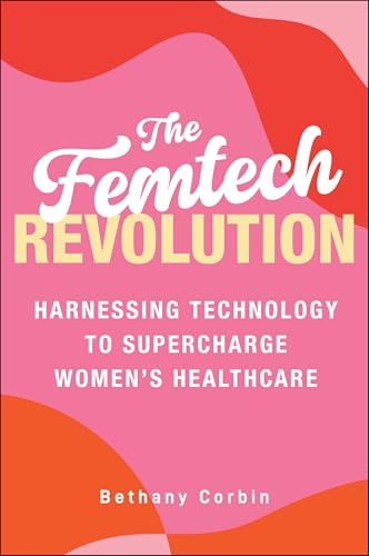 The Femtech Revolution: Harnessing Technology to Supercharge Women's Healthcare (Hardcover)