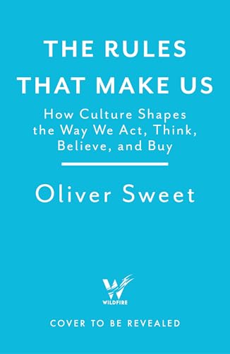 The Rules That Make Us: How Culture Shapes the Way We Act, Think, Believe and Buy (Kindle Edition)