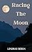 Racing the Moon