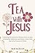 Tea with Jesus: A Morning D...