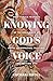 Knowing God's Voice by Rachael Groll