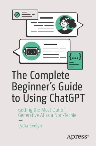 Making ChatGPT Work for You: Getting the Most Out of Generative AI as a Non-Techie (Paperback)