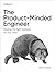 The Product-Minded Engineer: Building Impactful Software for Your Users