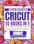 Cricut 2024: [14 In 1] The Complete Step-by-Step Guide to Master your Cricut Machine, Tools & Materials. Everything you Need to Create Anything you Can Think Of | BONUS: Earn from Your Craft!