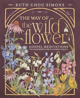The Way of the Wildflower: Gospel Meditations to Unburden Your Anxious Soul – The Perfect Christian Devotional Christmas Gift for Women