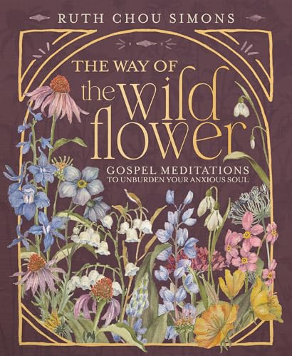 The Way of the Wildflower: Gospel Meditations to Unburden Your Anxious Soul – The Perfect Christian Devotional Christmas Gift for Women (Hardcover)