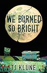We Burned So Bright by T.J. Klune