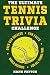 The Ultimate Tennis Trivia Challenge: Over 600 Quiz Questions for Die-Hard Tennis Fans