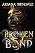Broken Bond by Ariana Irendale