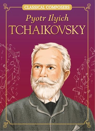 Pyotr Ilyich Tchaikovsky (Classical Composers)