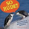 So Rude!: Animals Behaving Badly