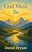God Must Be: A Choice of a ...
