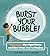 Burst Your Bubble! by Joyce Grant