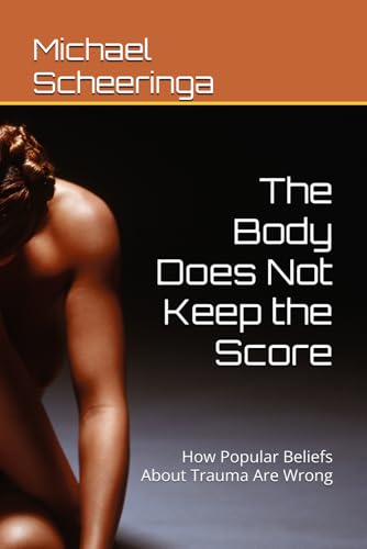 The Body Does Not Keep the Score: How Popular Beliefs About Trauma Are Wrong (Paperback)