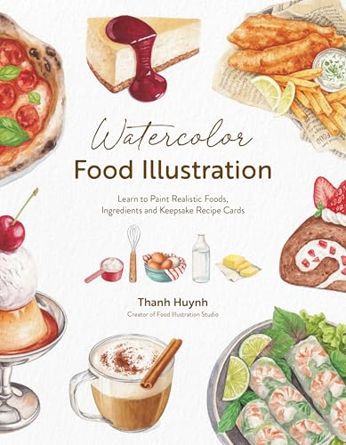 Watercolor Food Illustration: Learn to Paint Realistic Foods, Ingredients and Keepsake Recipe Cards (Paperback)