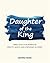 Daughter of the King: A Bible Study for Women on Identity, Worth, and Confidence in Christ