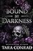 Bound by Darkness by Tara Conrad Bound by Darkness by Tara Conrad