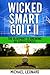 Wicked Smart Golf II: The Blueprint to Breaking 80 Consistently