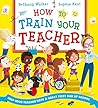 How To Train Your Teacher by Bethany Walker