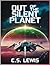 Out of the Silent Planet (The Space Trilogy #1)