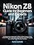 Nikon Z8 Guide for Beginner...