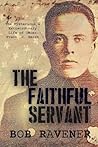 The Faithful Servant: The Mysterious & Extraordinary Life of Officer Frank C. Smith