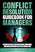 Conflict Resolution Guidebook for Managers: Essential Skills for Preventing, Managing, and Resolving Conflict in the Workplace