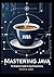 Mastering Java: The Beginne...
