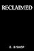 Reclaimed by E. Bishop