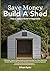 Save Money, Build a Shed by Ethan Ryder