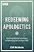 Redeeming Apologetics: Rest...