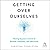 Getting Over Ourselves: Mov...